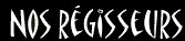 Nos Rgisseurs